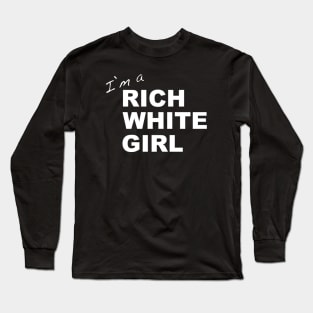 Rich White Girl quote Long Sleeve T-Shirt